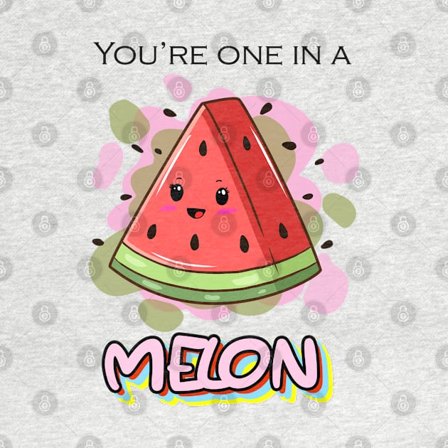 You're one in a MELON by CurryssArt